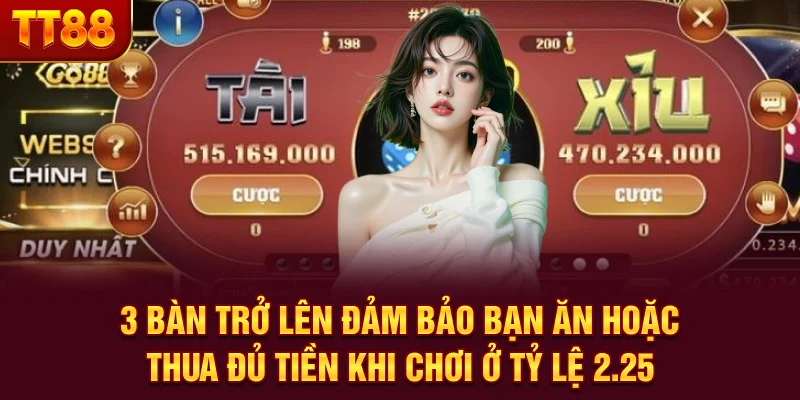 3 bàn trở lên đảm bảo bạn ăn hoặc thua đủ tiền khi chơi ở tỷ lệ 2.25