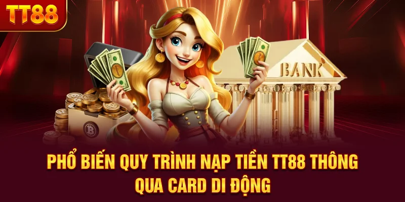 Phổ biến quy trình nạp tiền TT88 thông qua card di động