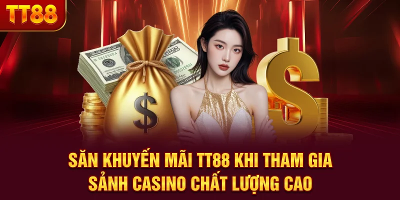 Săn khuyến mãi TT88 khi tham gia sảnh Casino chất lượng cao