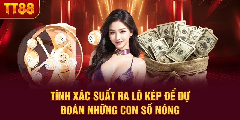Tính Xác Suất Ra Lô Kép Để Dự Đoán Những Con Số Nóng